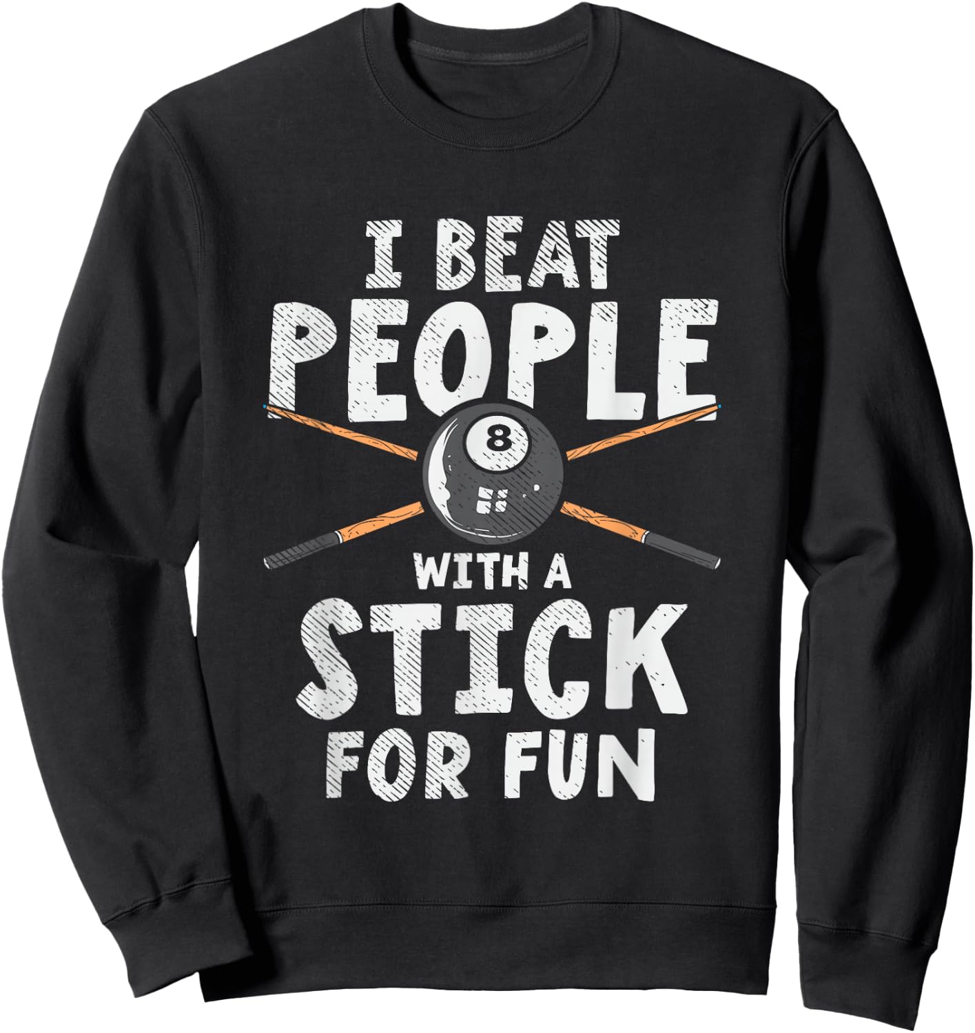 I Beat People With A Stick For Fun Cue Sports Pool Billiards Sweatshirt - Sweatshirt | Black