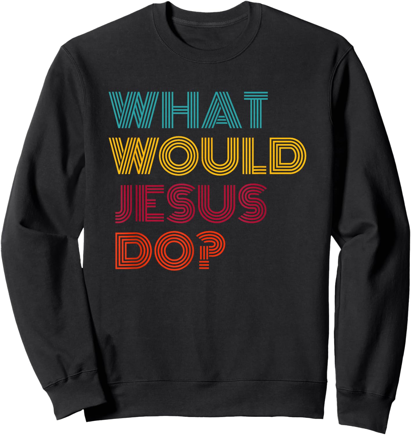 What Would Jesus Do He Would Love First WWJD HWLF Sweatshirt - Sweatshirt | Black