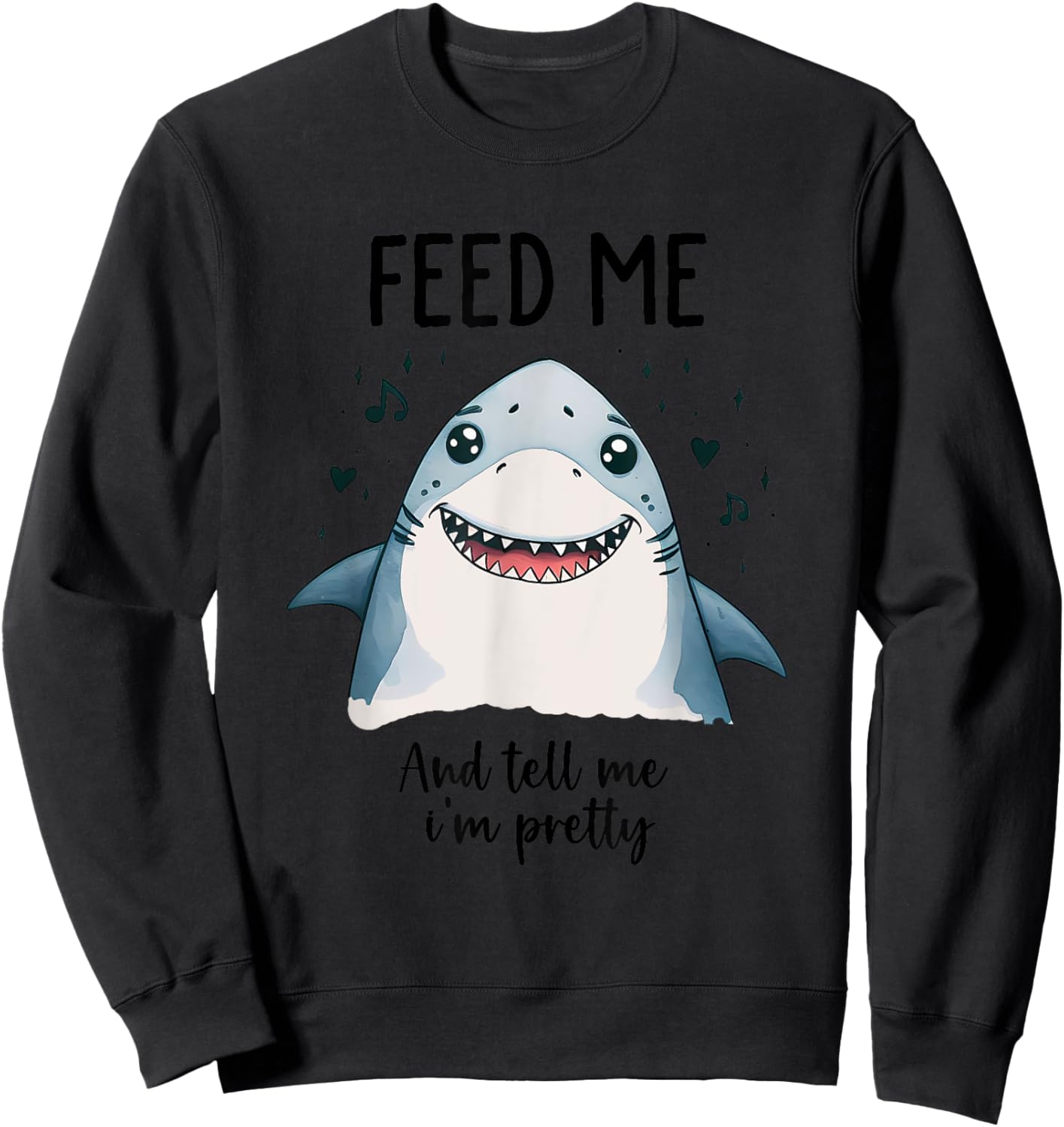 Cute shark Feed me and tell me I'm pretty funny animals Sweatshirt - Sweatshirt | Black