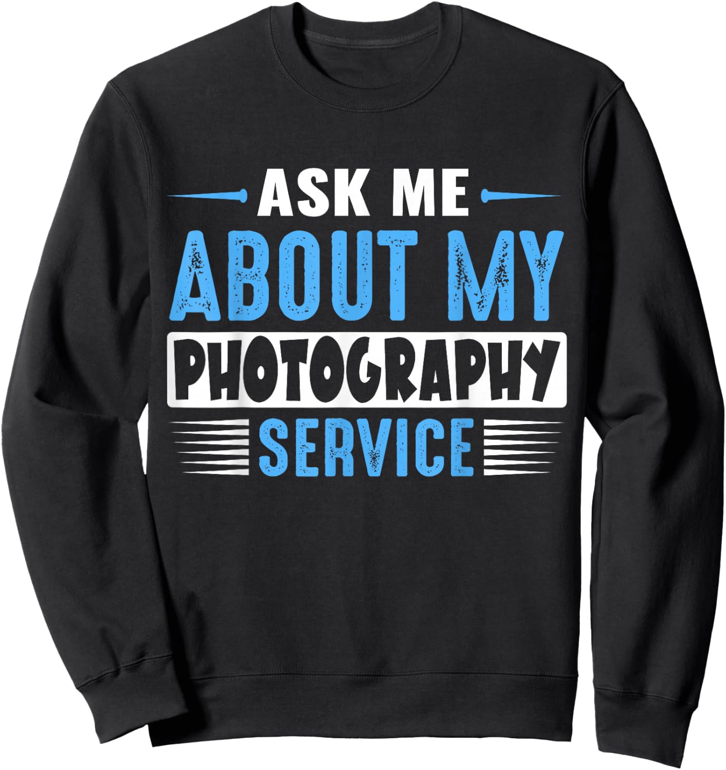 ASK ME ABOUT MY PHOTOGRAPHY SERVICE (Blue Text Version) Sweatshirt - Sweatshirt | Black