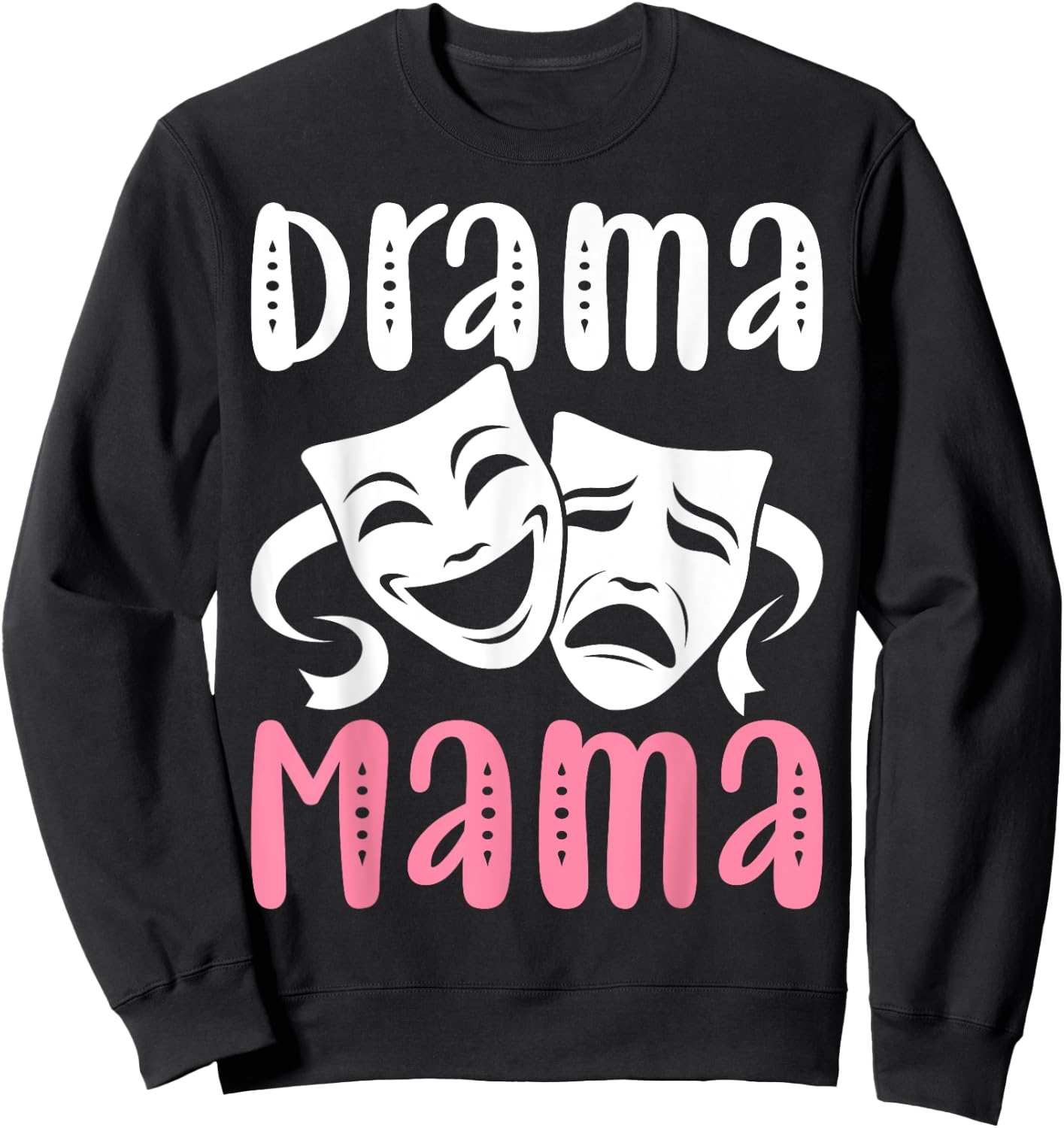Drama Mama Theater Artist Drama Play Theater Mom Sweatshirt - Sweatshirt | Black