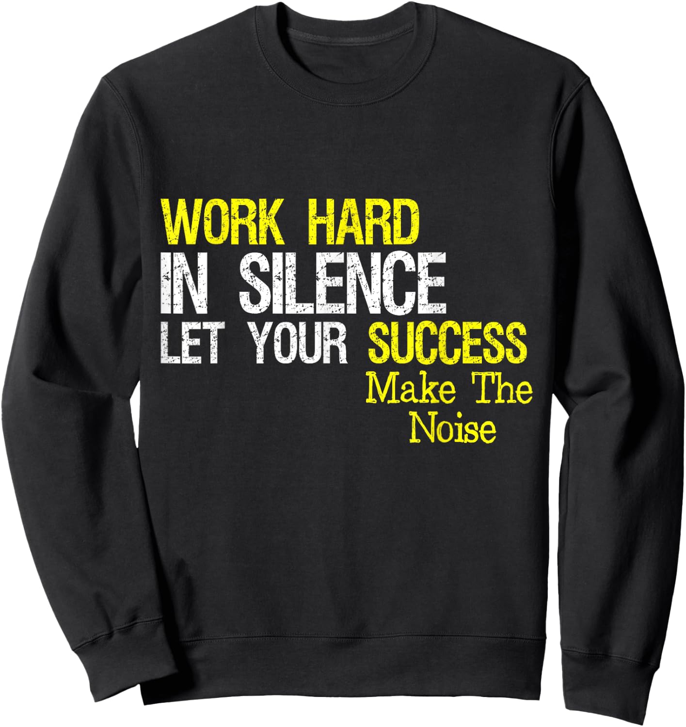 Work Hard In Silence Let Your Success Make The Noise Quote Sweatshirt - Sweatshirt | Black
