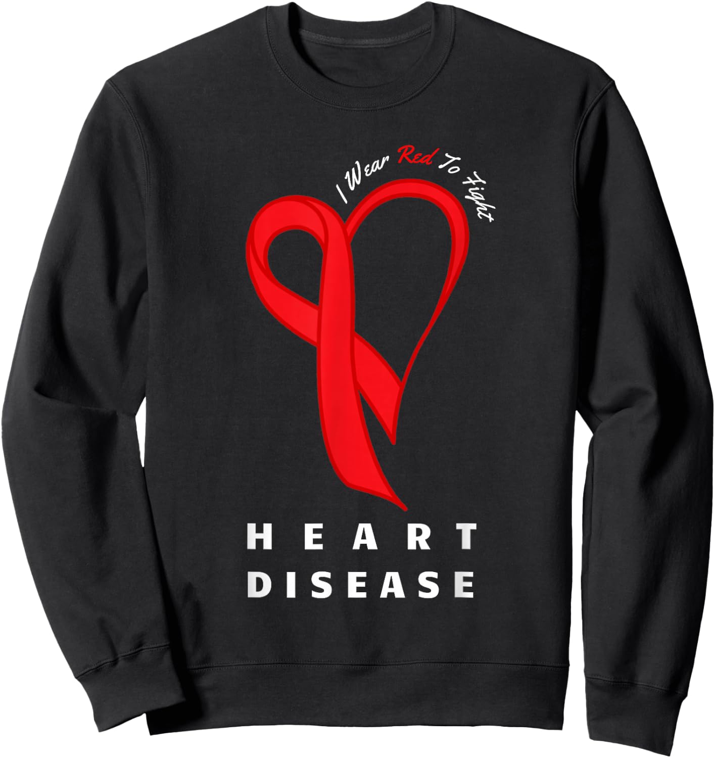 I Wear Red to Fight Heart Disease Awareness CHD Gifts Ribbon Sweatshirt - Sweatshirt | Black