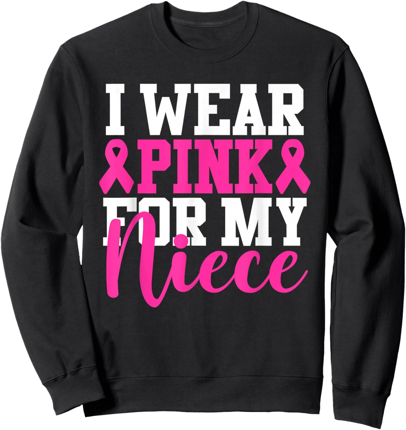I Wear Pink For My Niece Breast Cancer Awareness Sweatshirt - Sweatshirt | Black