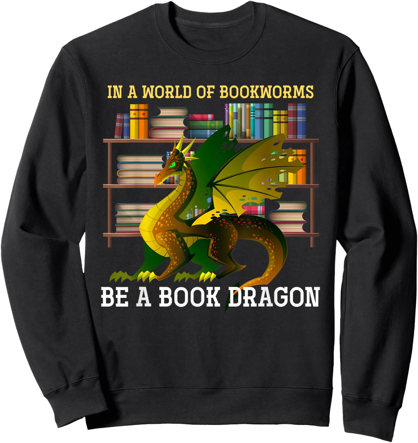 Animal & Gifts In A World Of Bookworms Be A Book Dragon -Adults Black Small Sweatshirt - Sweatshirt | Black
