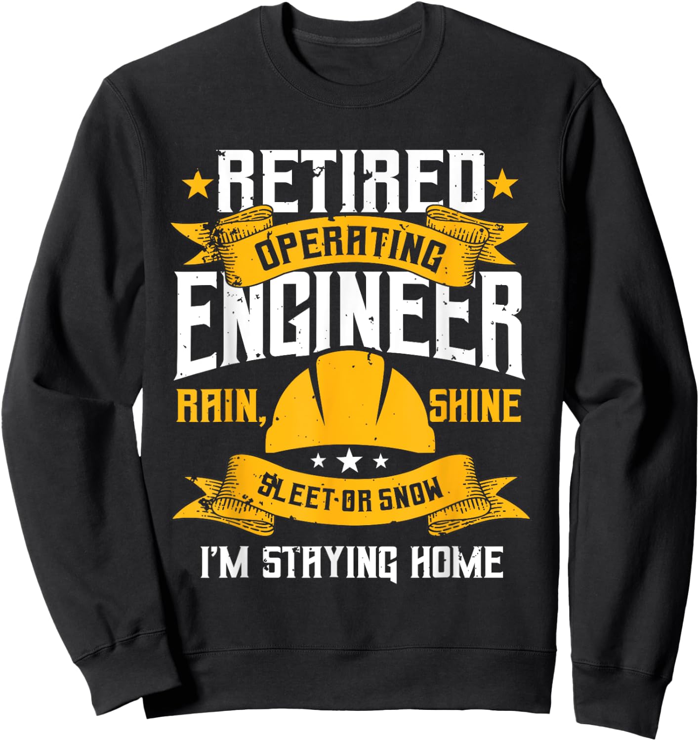 Operating Engineers Gifts Retired Rain Shine Staying Home Sweatshirt - Sweatshirt | Black