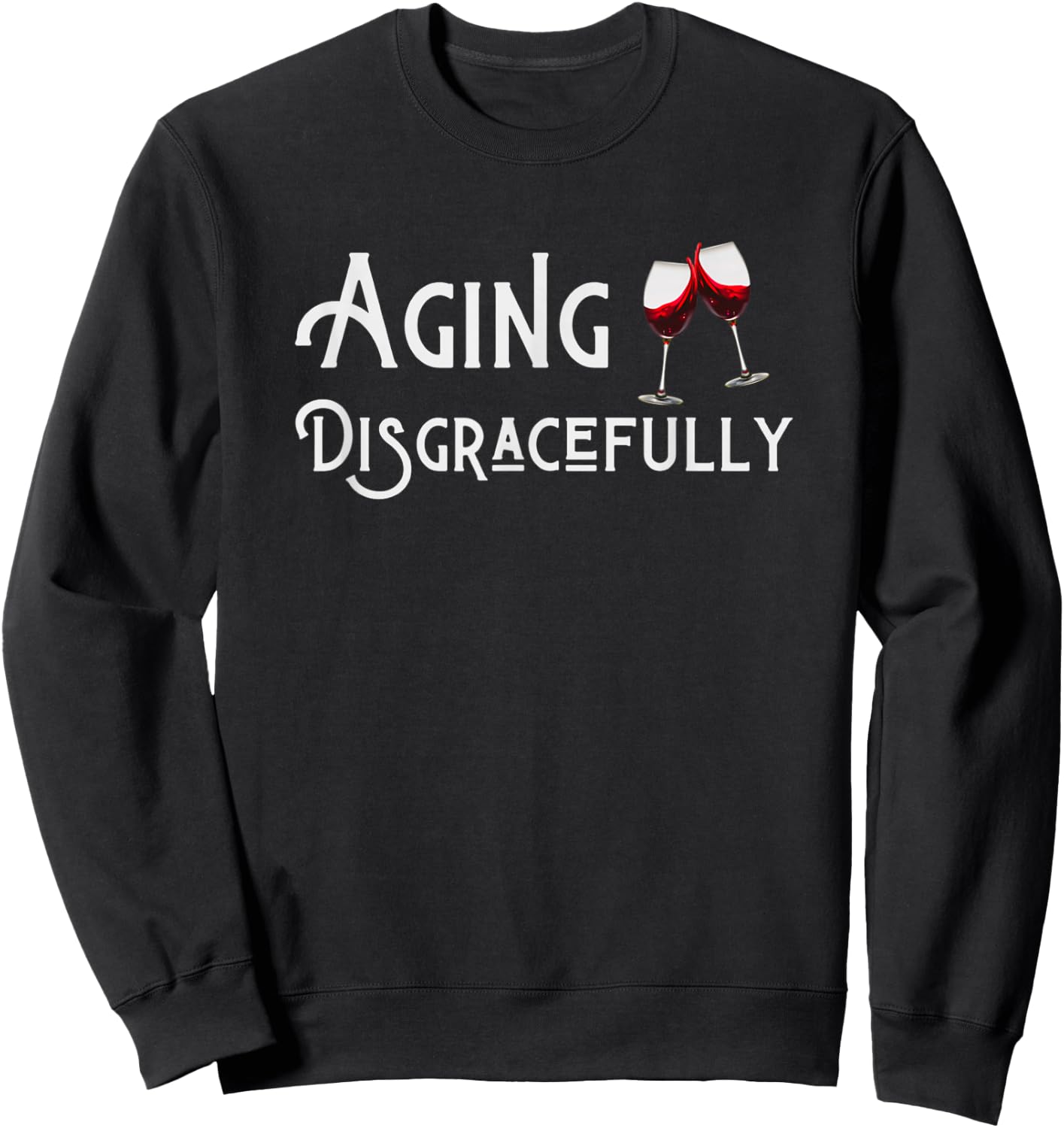 Aging Disgracefully With Wine Aging Women's Funny Gift Sweatshirt - Sweatshirt | Black
