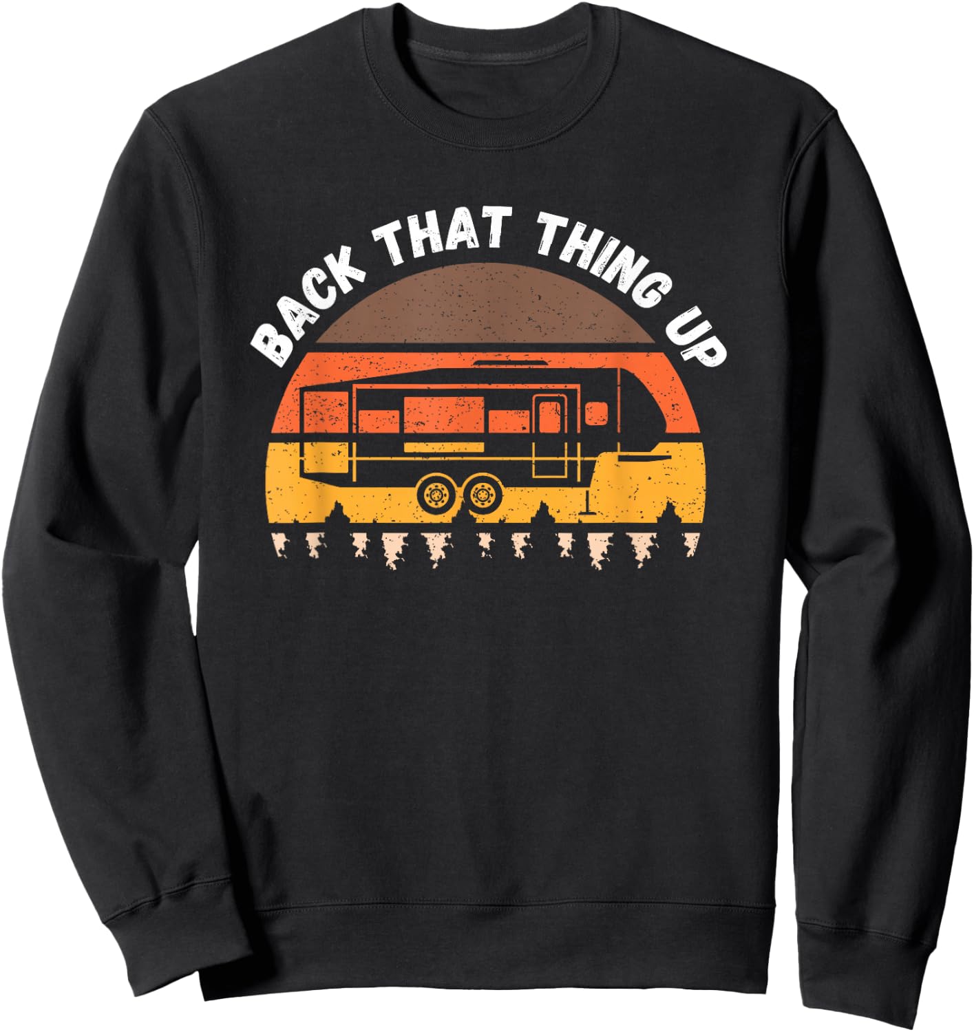 Camping Back That Thing Up Funny Camper Fifth Wheel Retro Sweatshirt - Sweatshirt | Black
