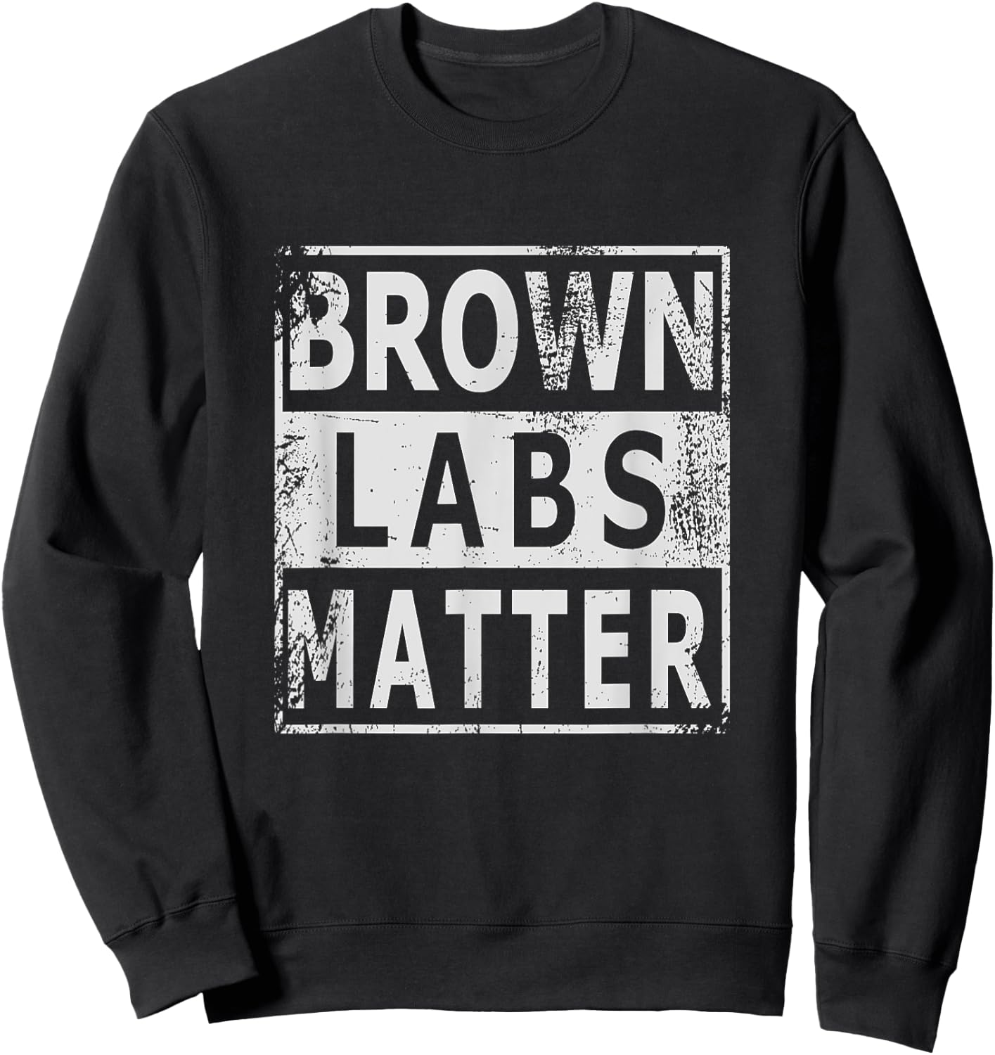 Brown Labs Matter Labrador Retriever Lab dog Men Women Sweatshirt - Sweatshirt | Black
