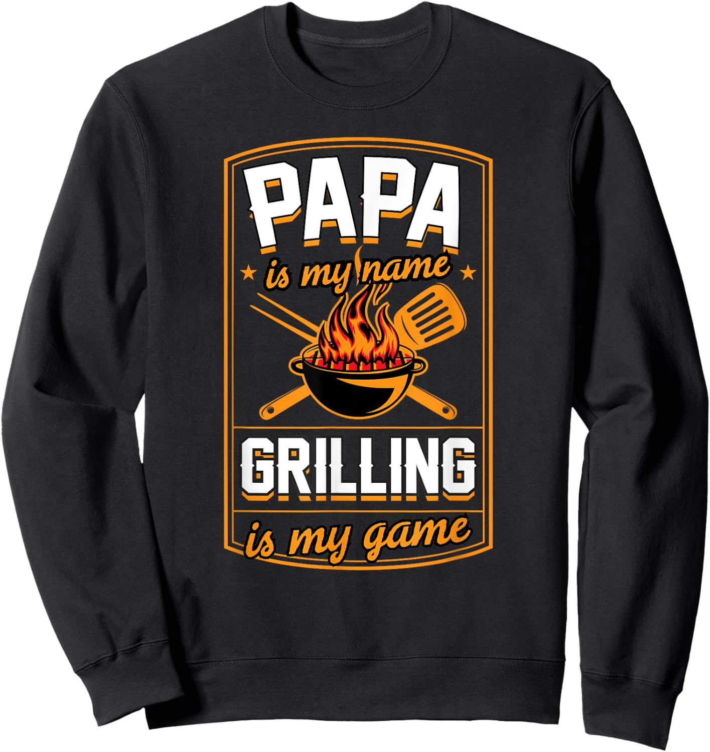 Papa Is My Name Grilling Is My Game Funny Grill Dad Sweatshirt - Sweatshirt | Black