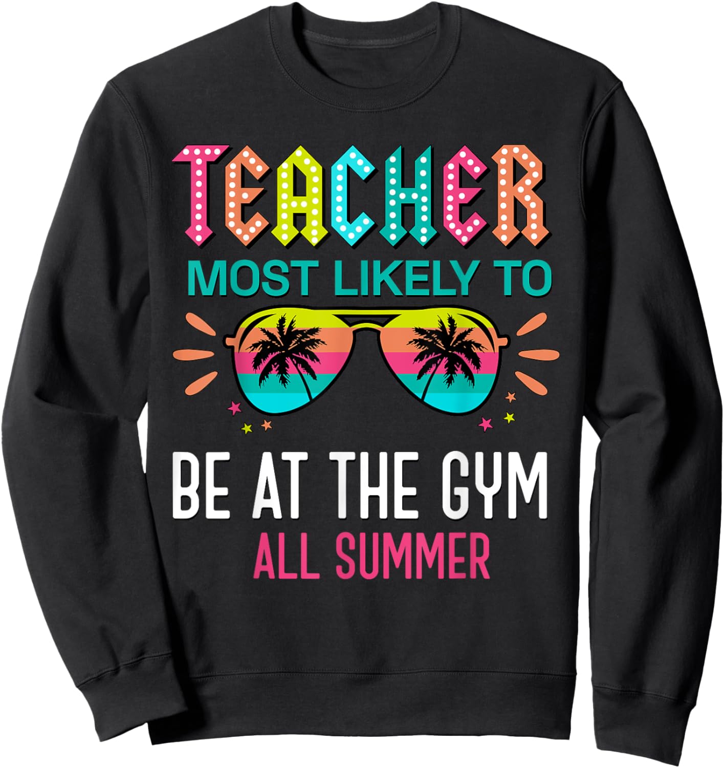 Teacher Most Likely To Be At The Gym All Summer Men Women Sweatshirt - Sweatshirt | Black