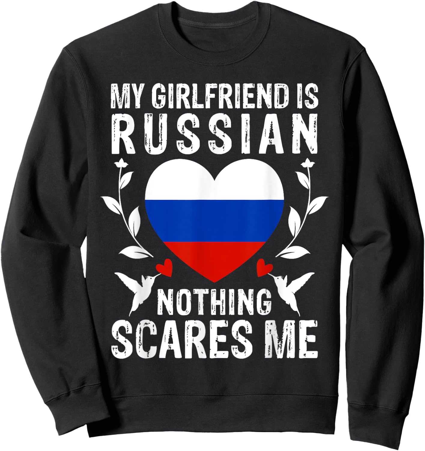 My Girlfriend Is Russian Nothing Scares Me Russia Flag Sweatshirt - Sweatshirt | Black
