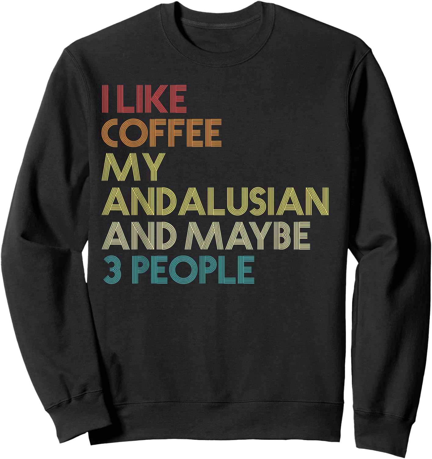 Andalusian Horse Owner Gift Coffee Lover Quote Vintage Retro Sweatshirt - Sweatshirt | Black