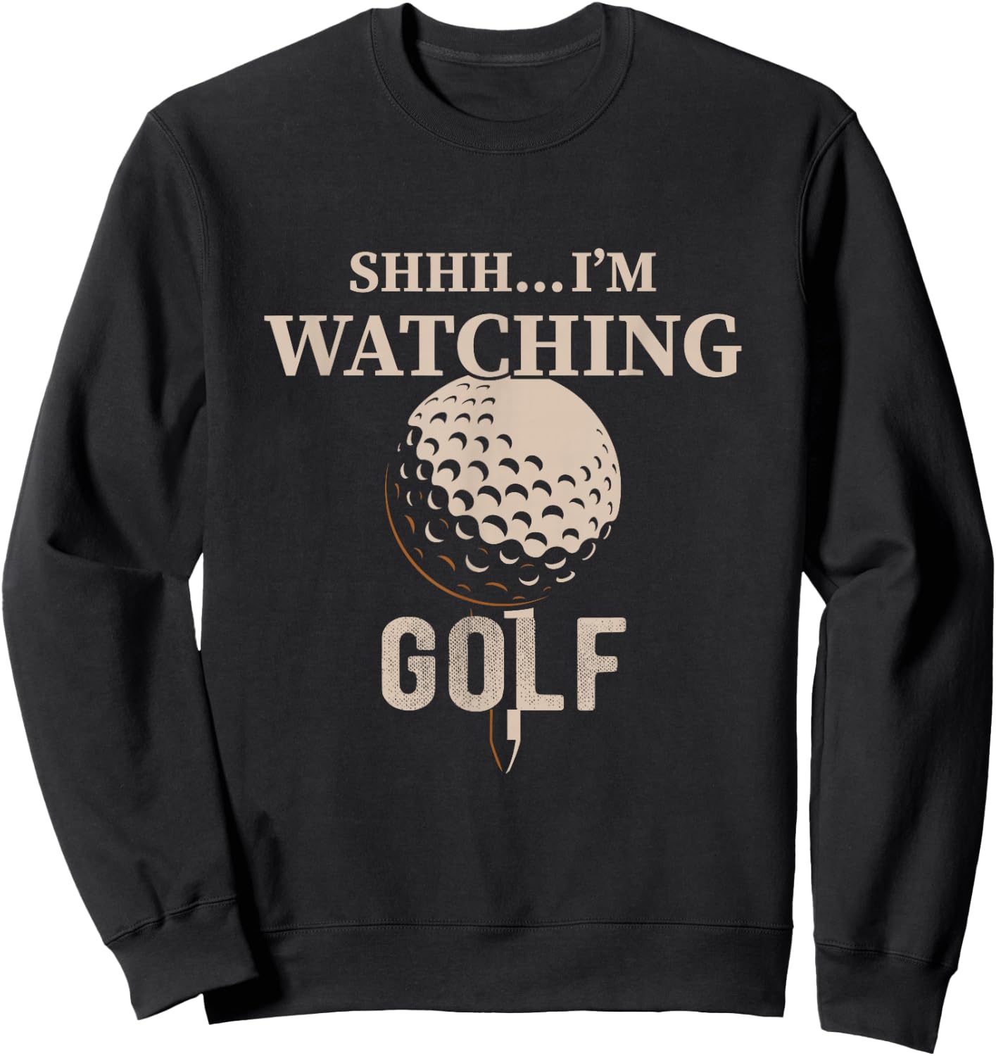 Shhh, I'm Watching Golf Great Gift a Golfer Funny Golf Sweatshirt - Sweatshirt | Black
