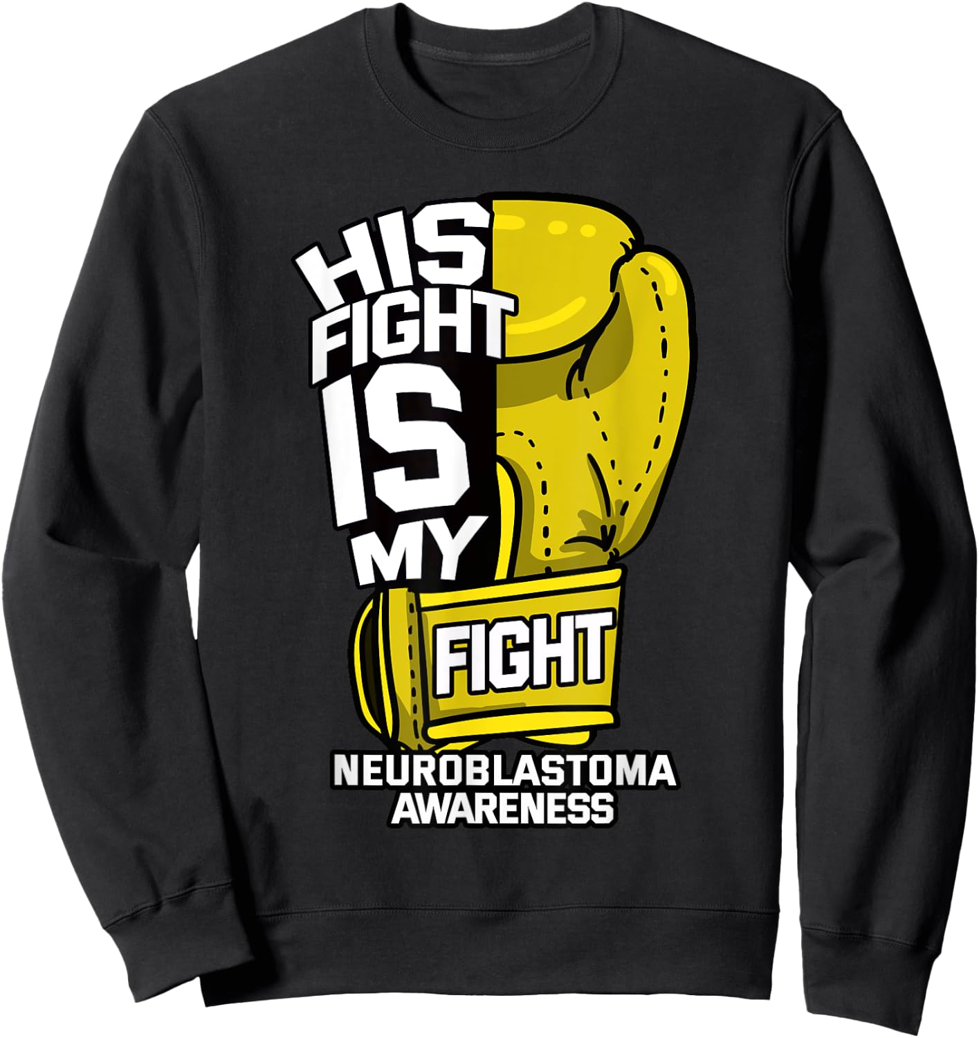 His Fight Is My Fight Neuroblastoma Warrior Childhood Cancer Sweatshirt - Sweatshirt | Black