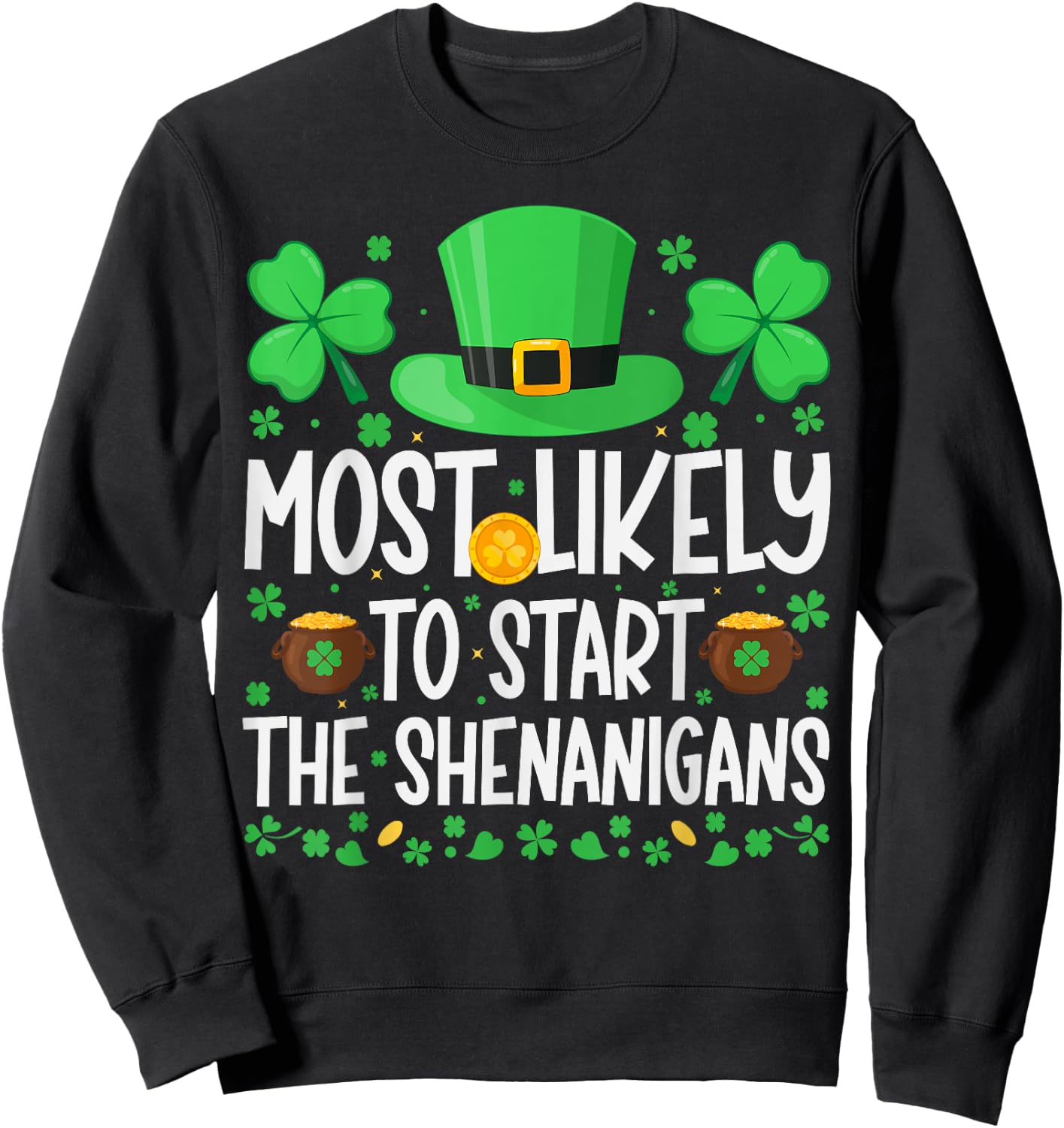 Most Likely To Start The Shenanigans Funny St Patricks Day Sweatshirt - Sweatshirt | Black