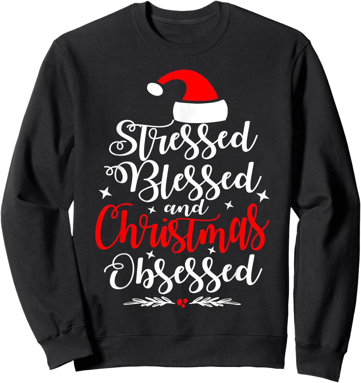 Stressed Blessed And Christmas Obsessed Fun Xmas Santa Claus Sweatshirt - Sweatshirt | Black