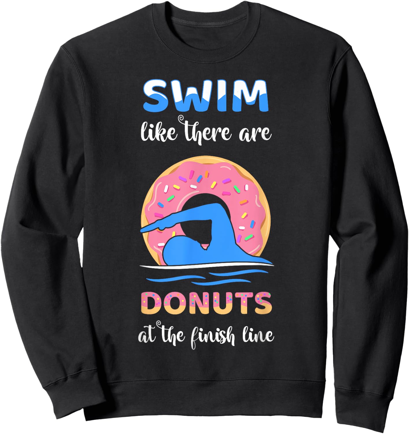 Swim Like There Are Donuts At The Finish Line Swimming Team Sweatshirt - Sweatshirt | Black