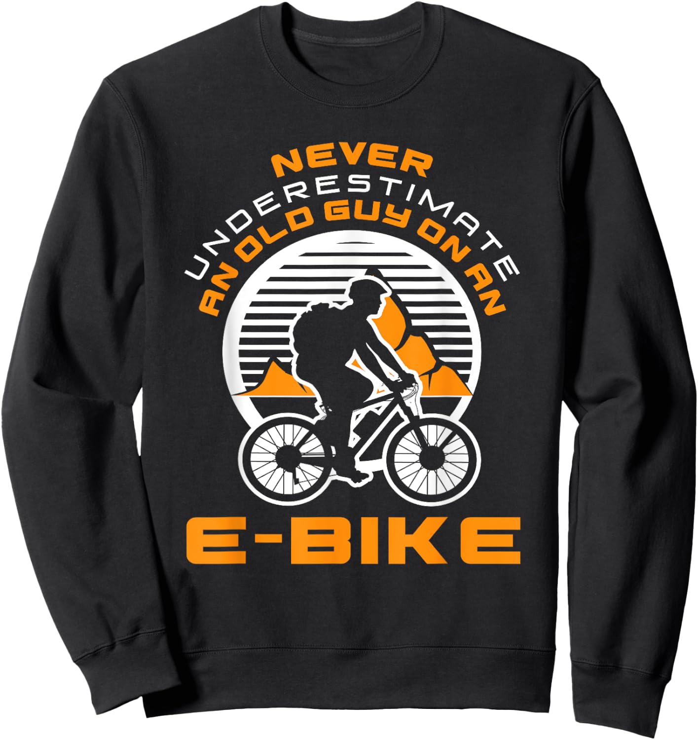 Never Underestimate Old Man On An E-Bike Funny Cycling Lover Sweatshirt - Sweatshirt | Black