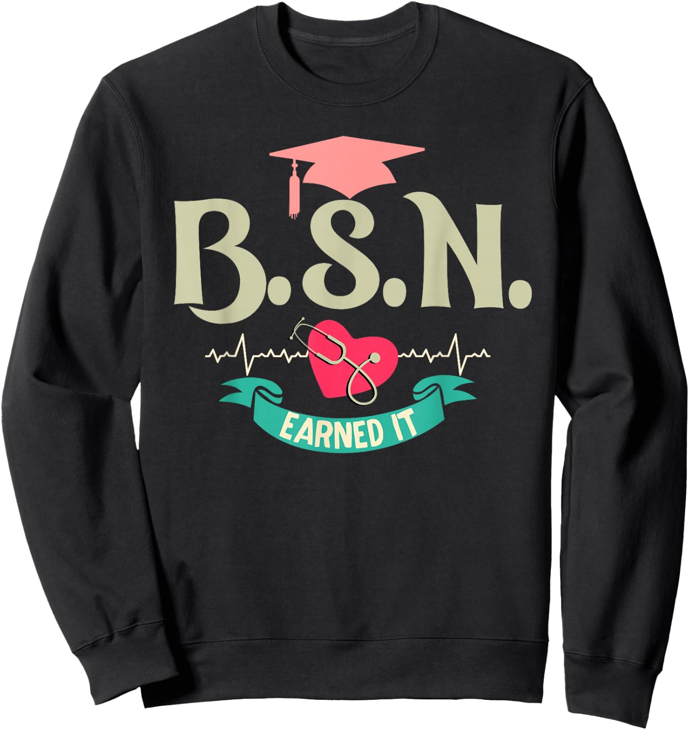BSN Earned It Nurse Degree Senior Nursing Graduate Sweatshirt - Sweatshirt | Black