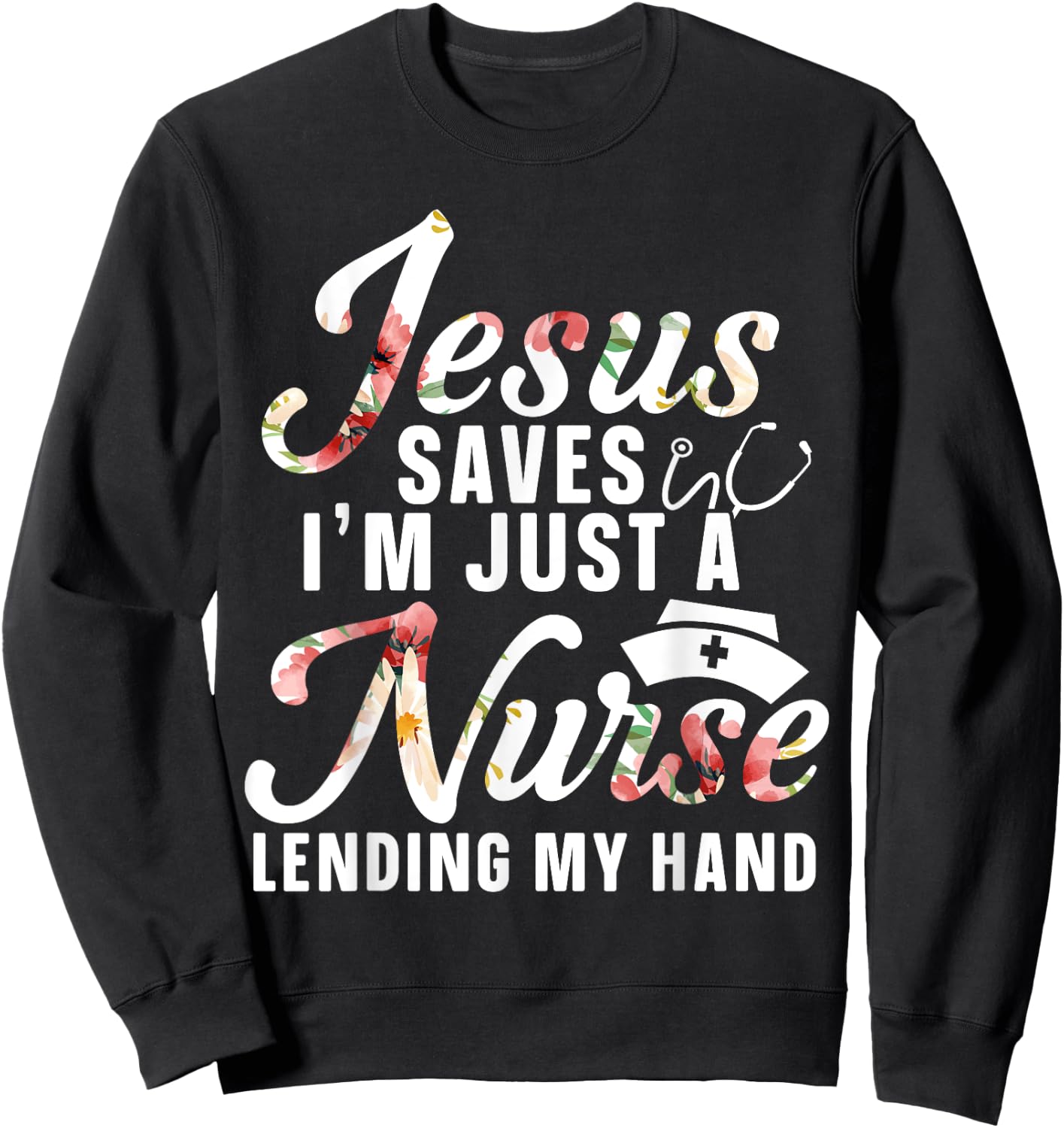 Jesus Saves I'm Just A Nurse Lending My Hand RN Christian Sweatshirt - Sweatshirt | Black