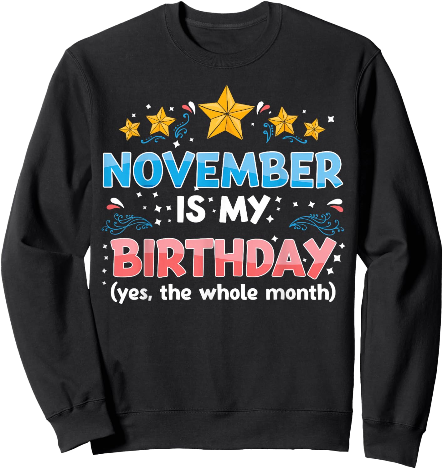 Funny November is My Birthday Yes The Whole Month Birthday Sweatshirt - Sweatshirt | Black