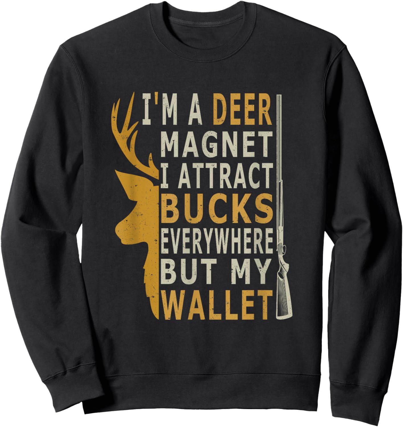 I'm a Deer Magnet. I attract bucks everywhere but my wallet Sweatshirt - Sweatshirt | Black