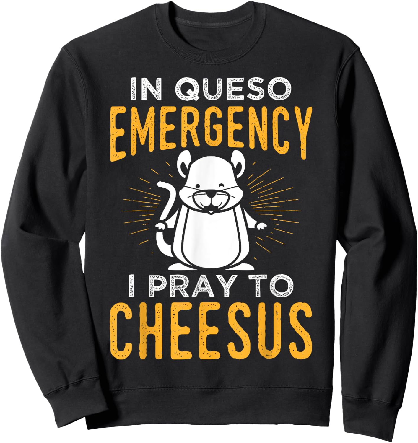 Funny Mouse Rat Design In Queso Emergency I Pray To Cheesus Sweatshirt - Sweatshirt | Black