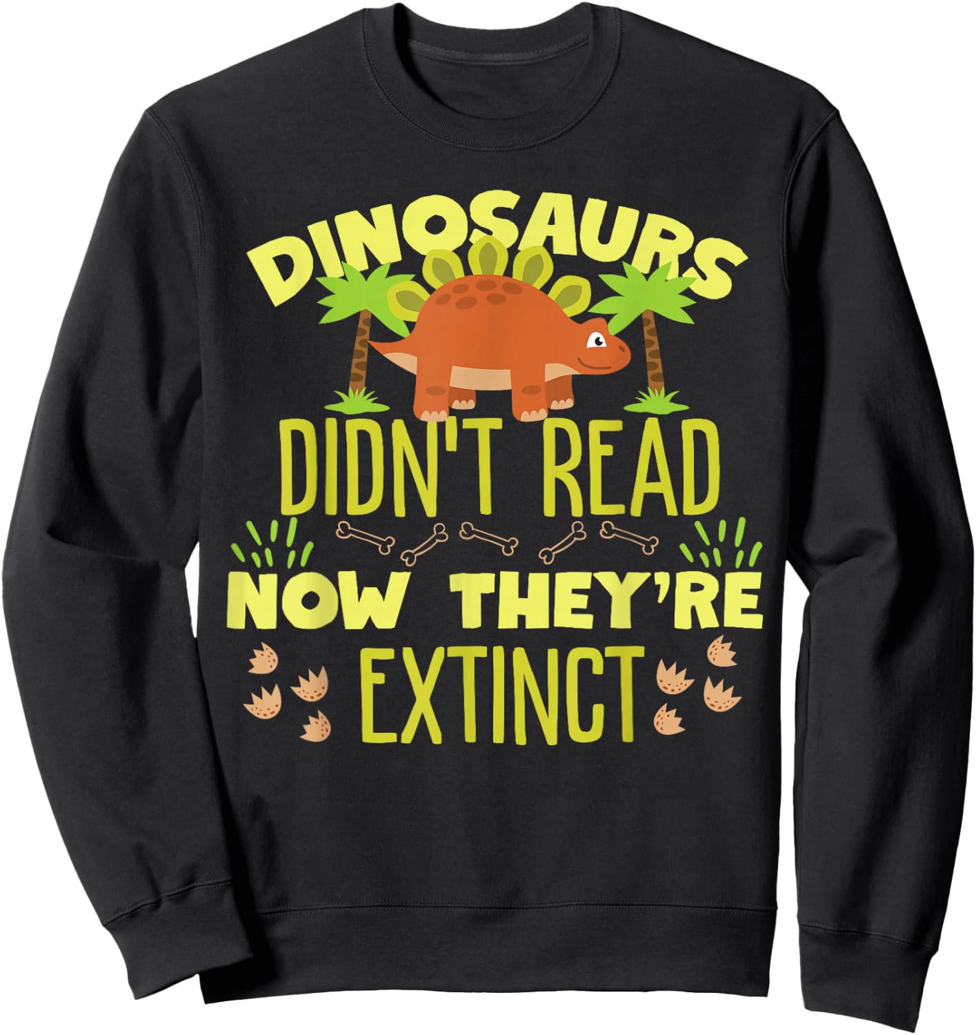 Dinosaurs Didn't Read Now They're Extinct Sweatshirt - Sweatshirt | Black