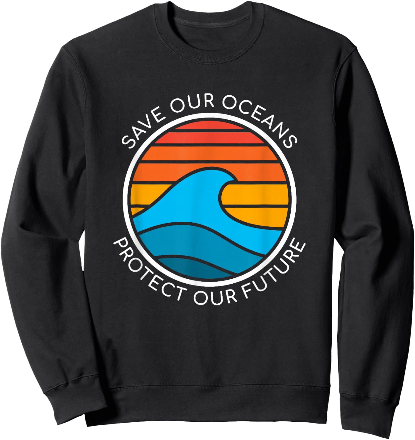 Ocean Conservation Quote Save Planet Future Water Earth Day Sweatshirt - Sweatshirt | Black