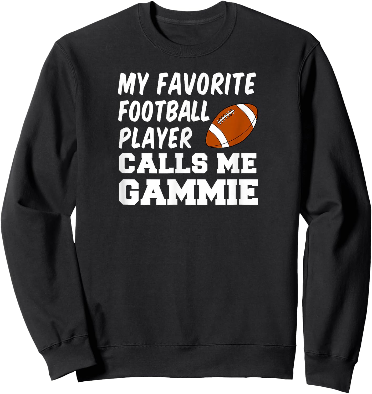My Favorite Football Player Calls Me Gammie Sweatshirt - Sweatshirt | Black