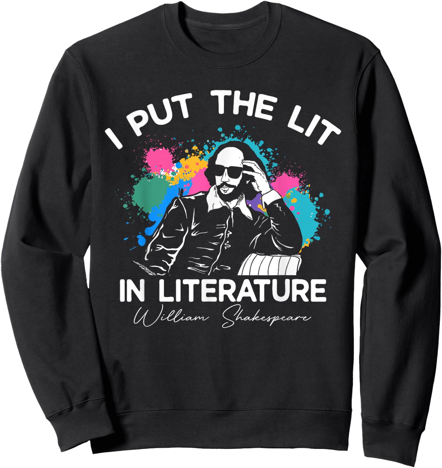 I Put The Lit In Literature - Funny William Shakespeare Sweatshirt - Sweatshirt | Black