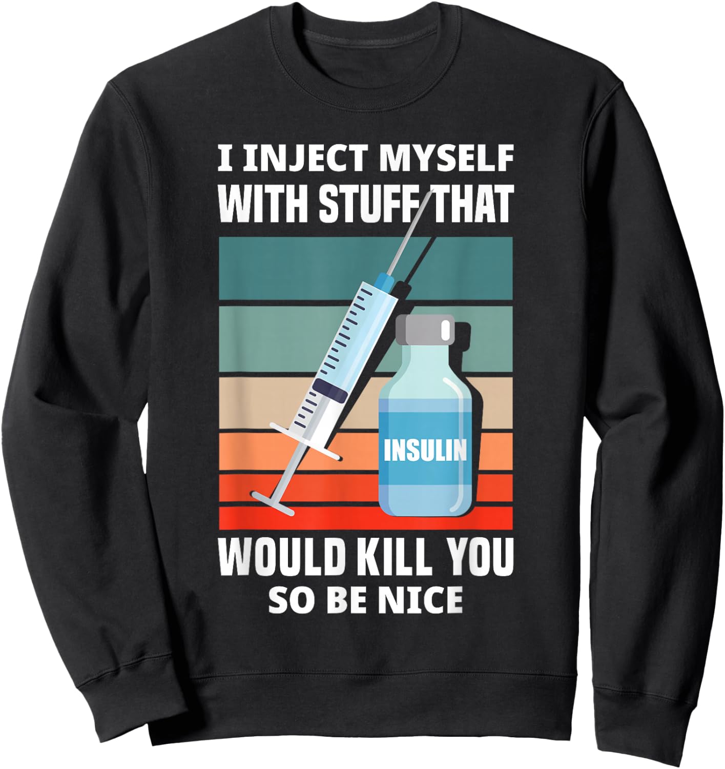 Funny Diabetic Type 1 Diabetes T1D I Inject Myself Insulin Sweatshirt - Sweatshirt | Black