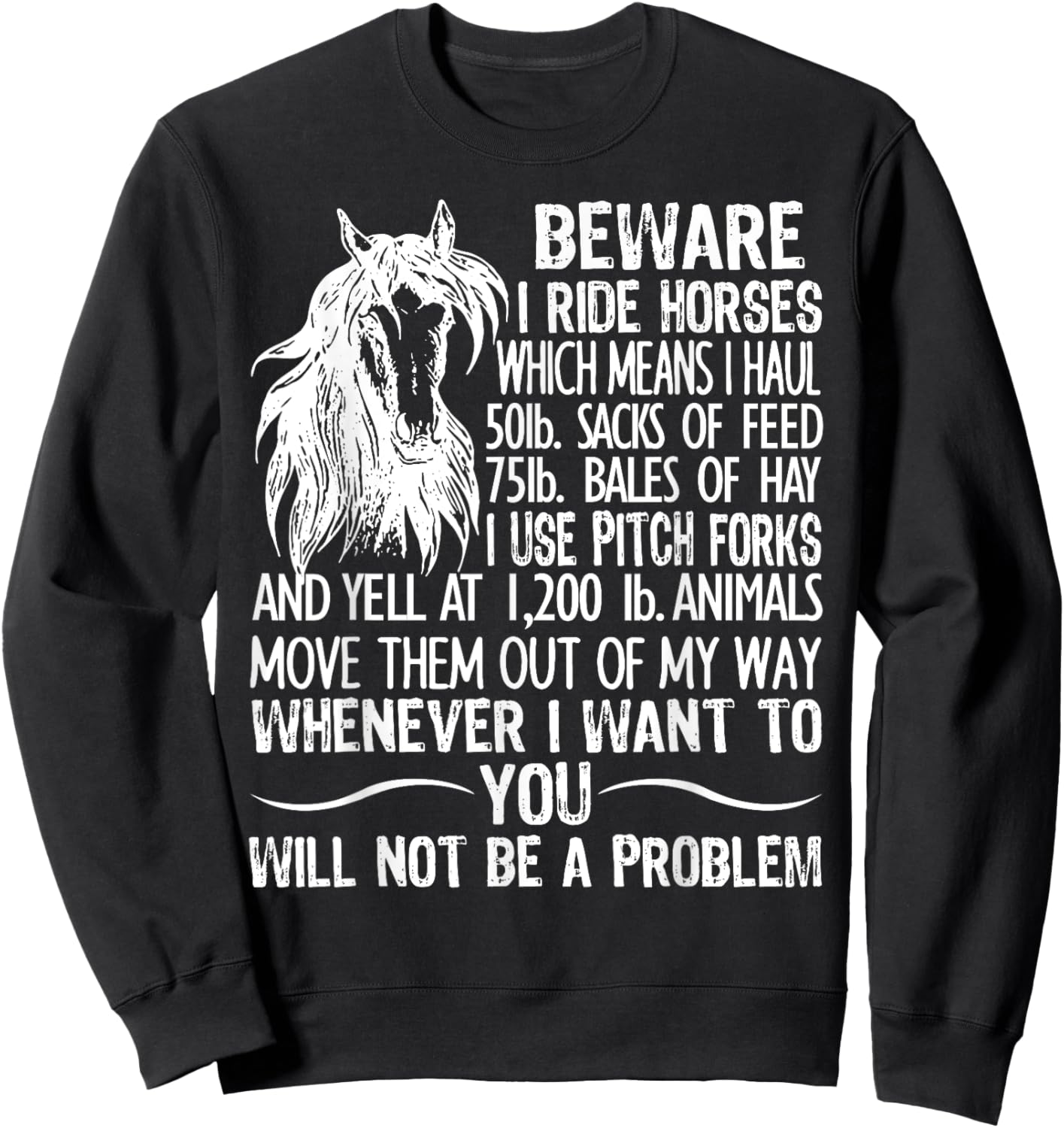 Beware I Ride Horses Which Means I Haul 50lb Sacks Of Feed Sweatshirt - Sweatshirt | Black