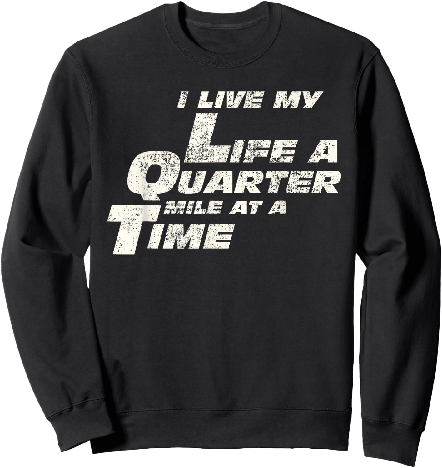 Fast Car Quote I Live My Life A Quarter Mile at A Time Gift Sweatshirt - Sweatshirt | Black