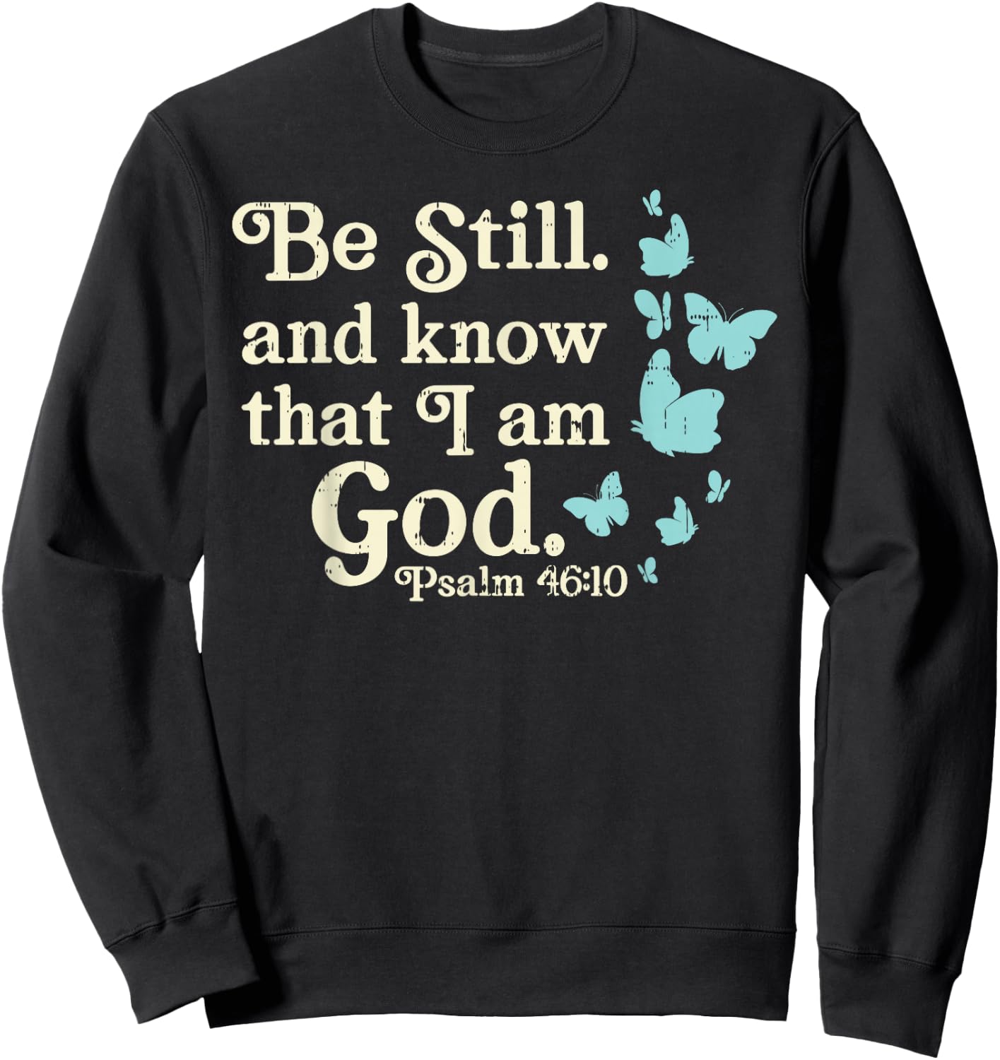 Be Still I Am God Psalms Bible Verse Jesus Christian Gift Sweatshirt - Sweatshirt | Black