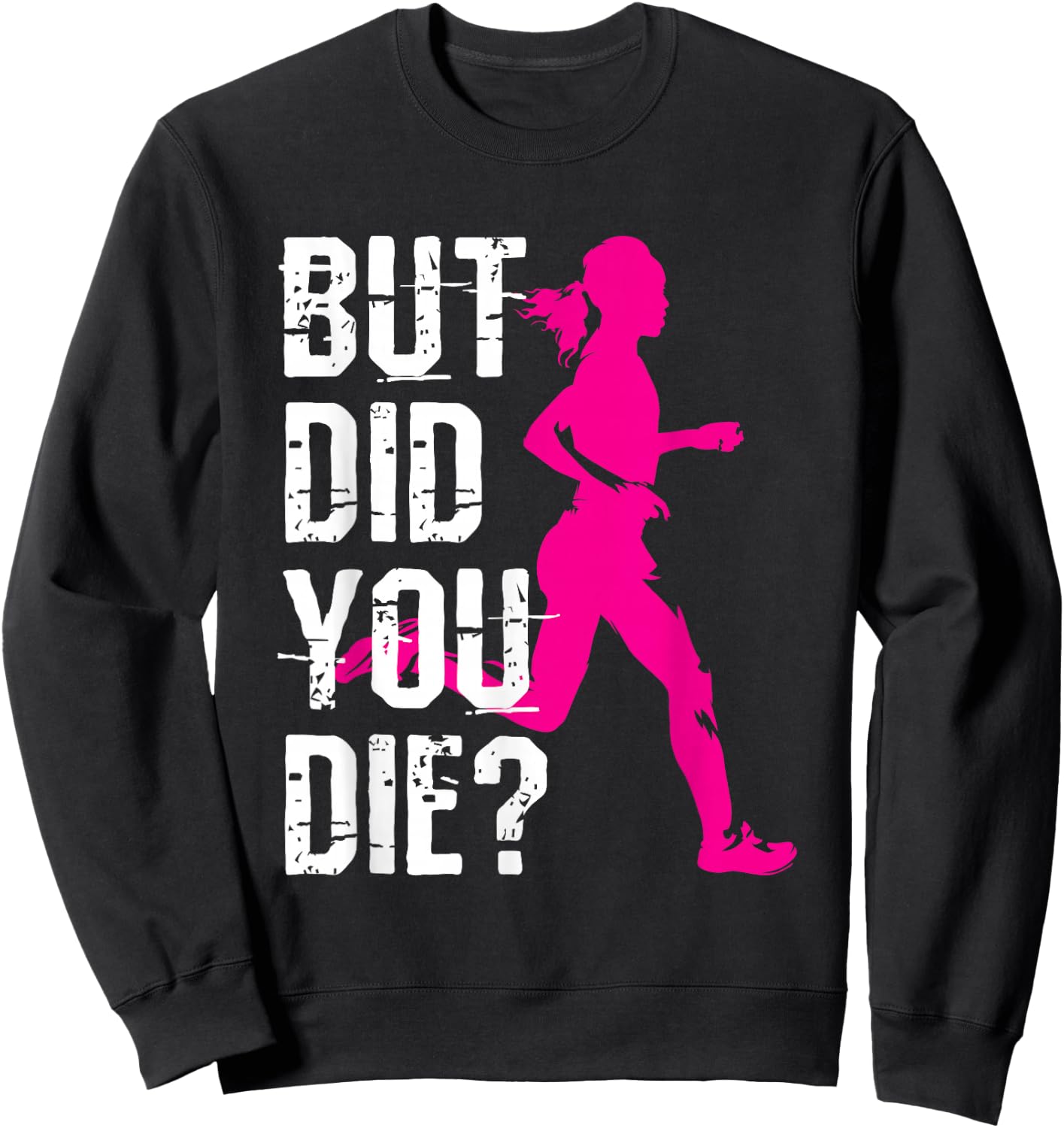 But Did You Die Women Running Runner Run Workout Fitness Sweatshirt - Sweatshirt | Black