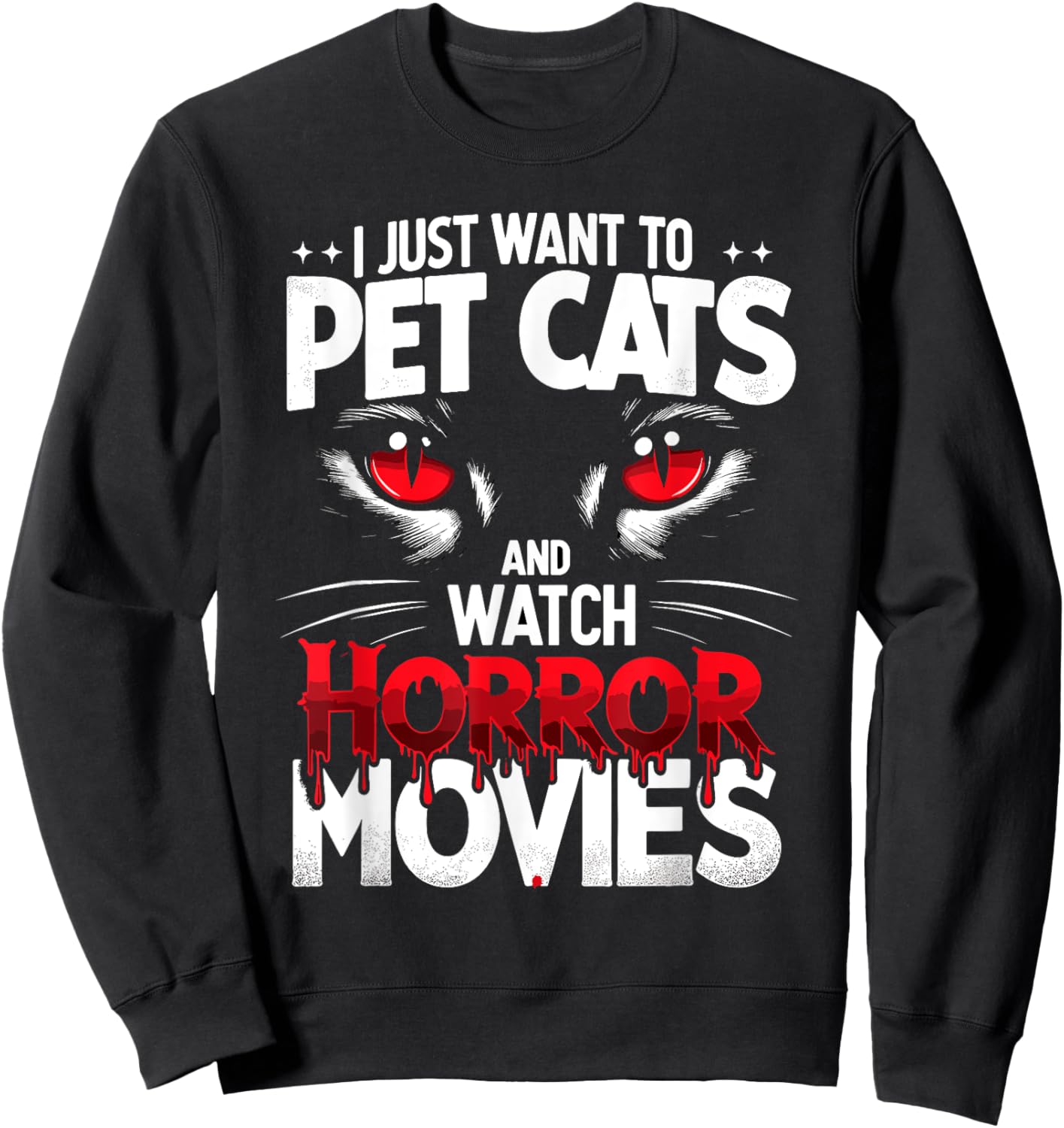I Just Want To Pet Cats and Watch Horror Movies Fans Lovers Sweatshirt - Sweatshirt | Black
