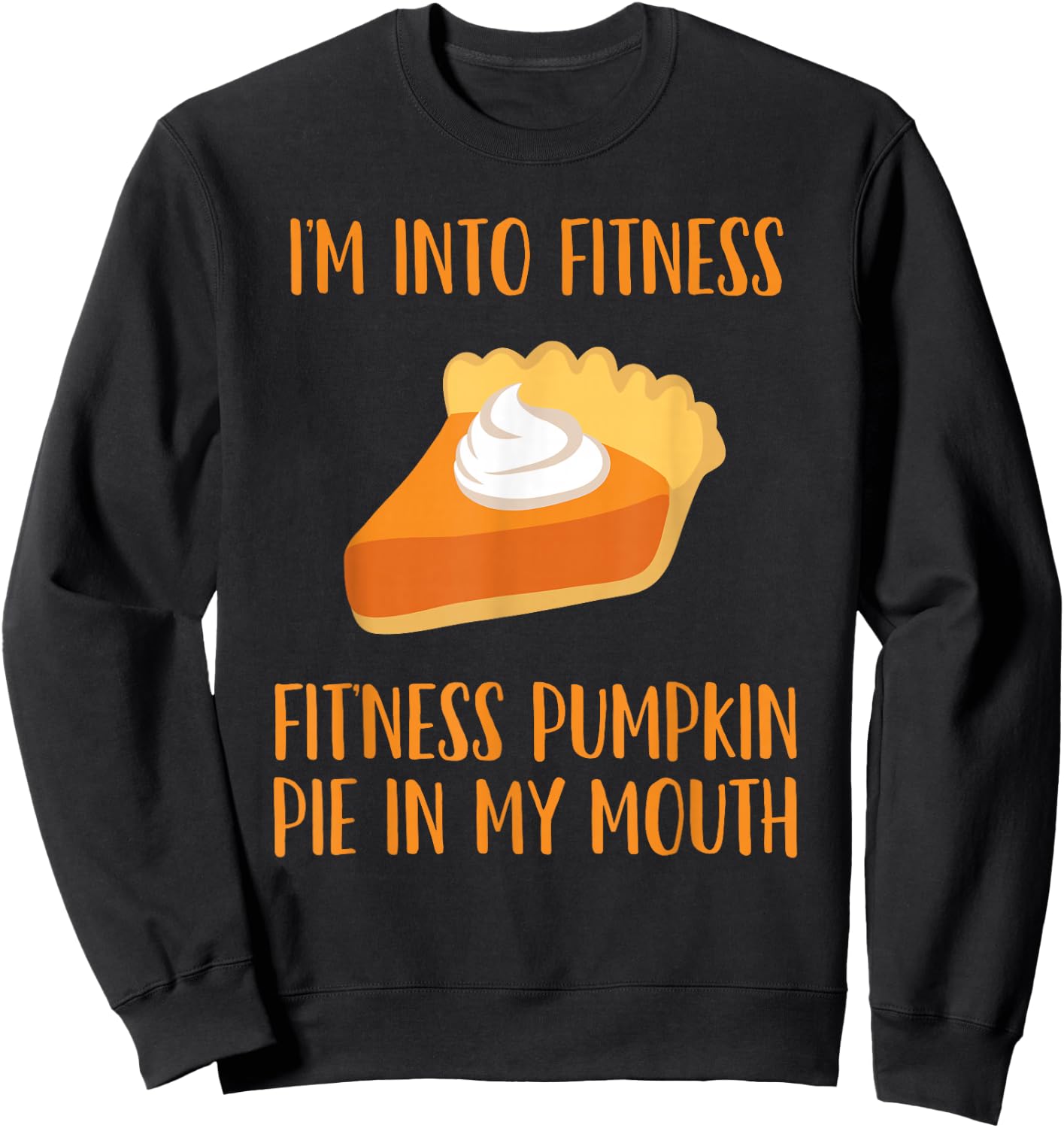 Pumpkin Pie Joke Thanksgiving Fitness Pie Sweatshirt - Sweatshirt | Black