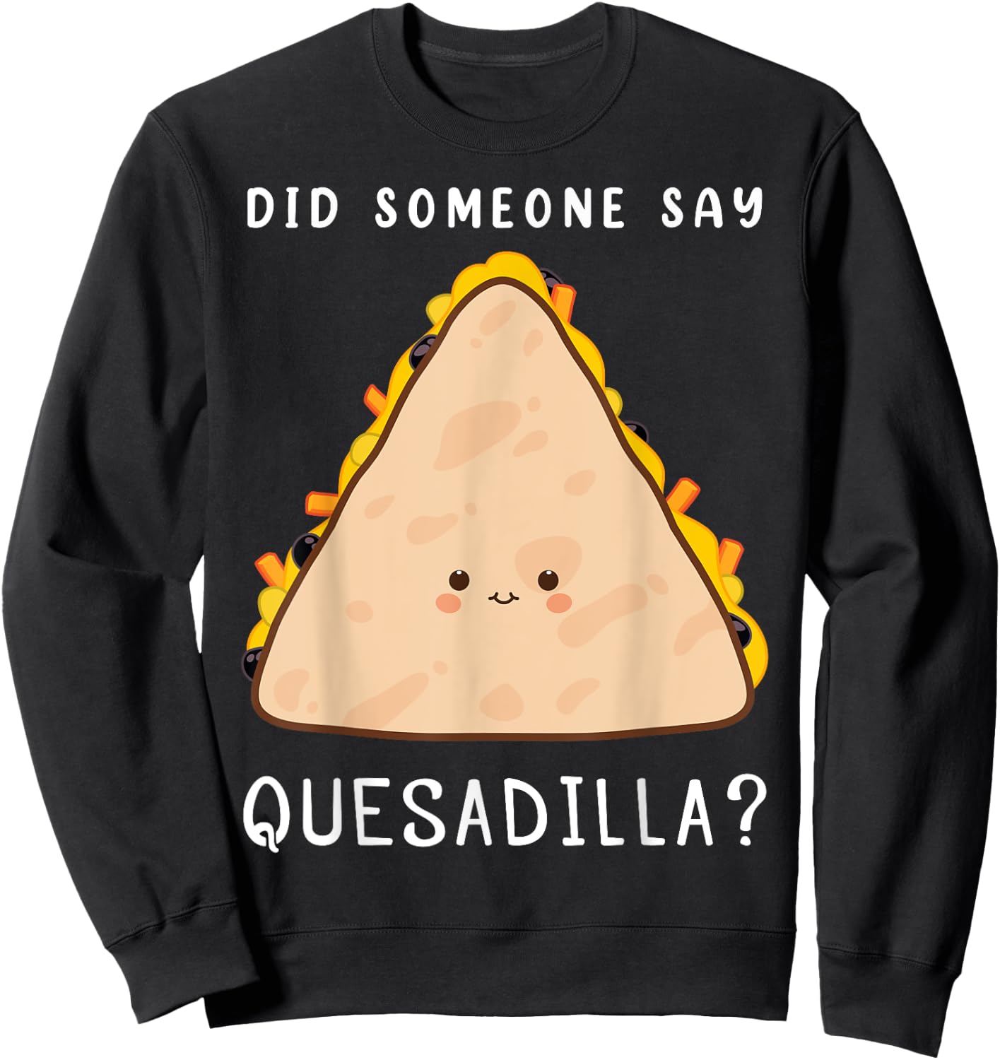 Funny Mexican Food Lover Did Someone Say Quesadilla Sweatshirt - Sweatshirt | Black