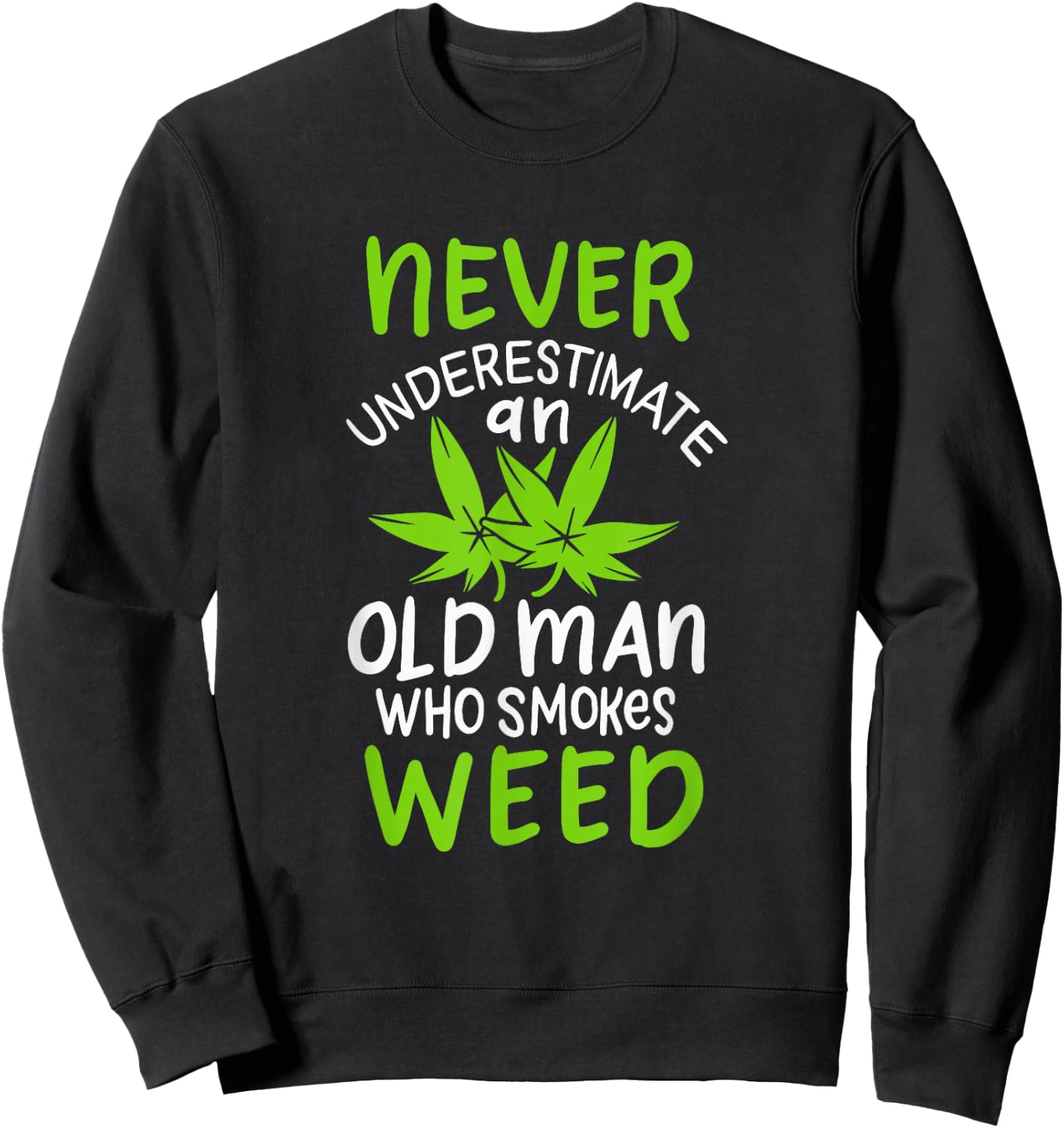 Never Underestimate An Old Man Who Smokes Weed Marijuana Sweatshirt - Sweatshirt | Black
