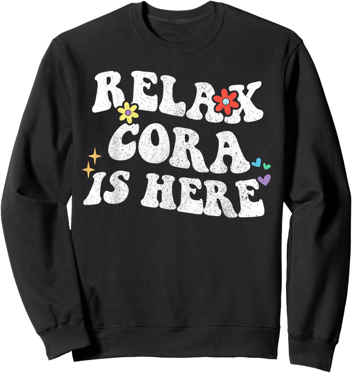 Retro Groovy Relax CORA Is Here Funny Mother's Day Name Sweatshirt - Sweatshirt | Black