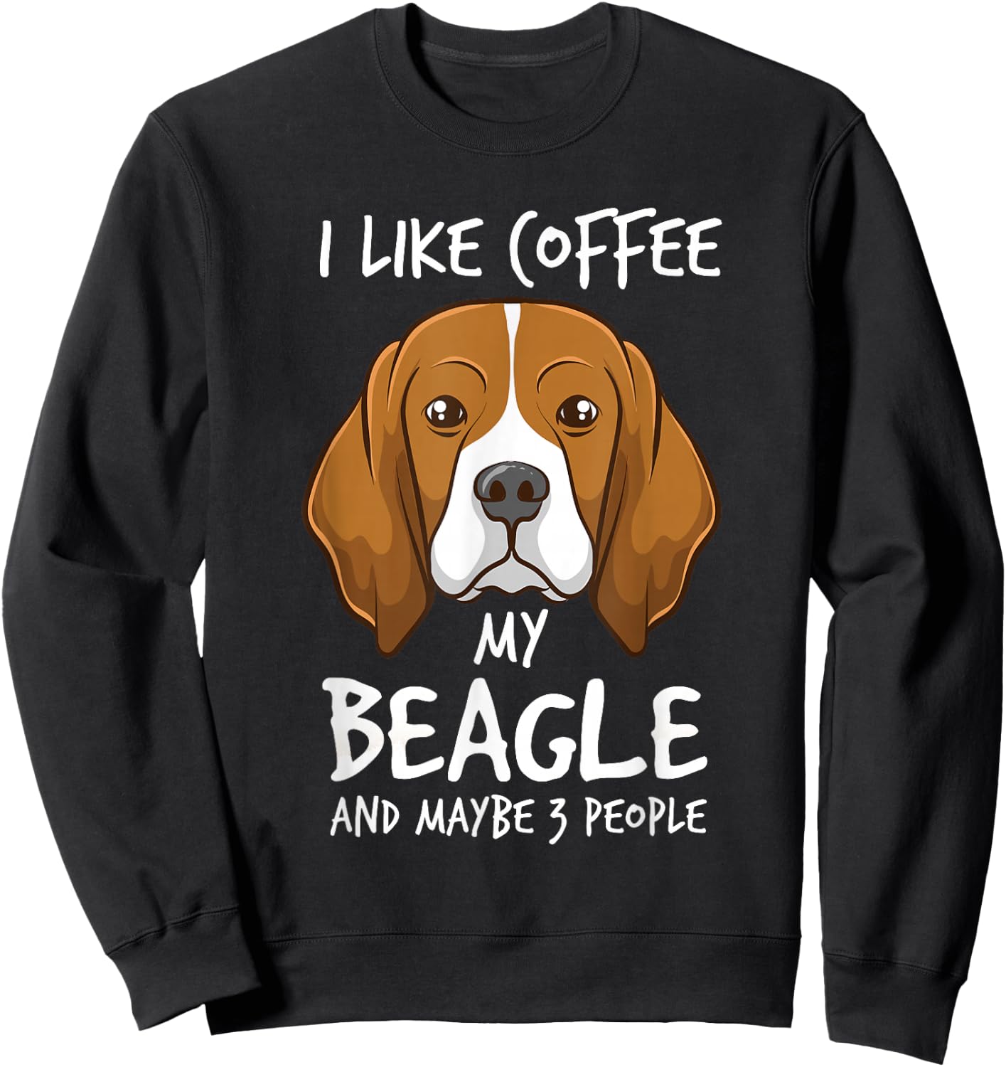 I Like Coffee My Beagle And Maybe 3 People Beagle Dog Coffee Sweatshirt - Sweatshirt | Black