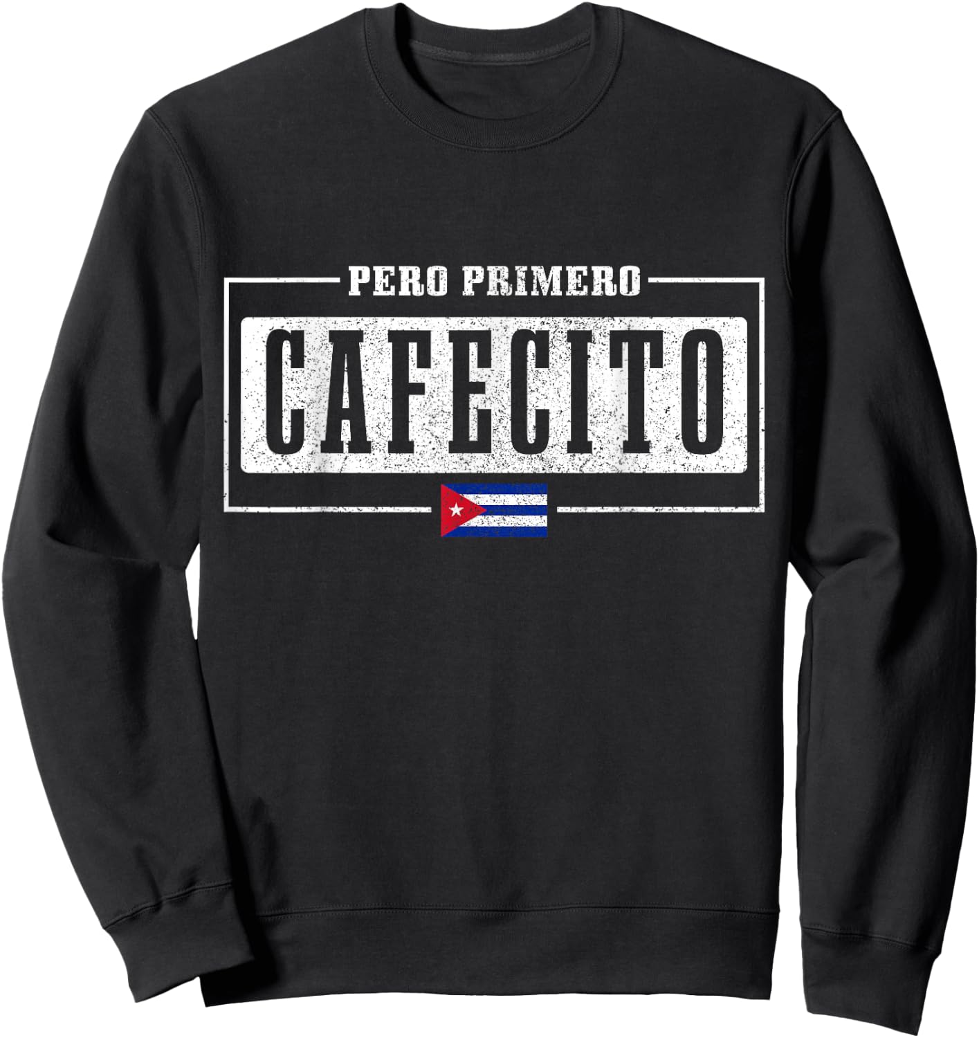 Pero Primero Cafecito Cuban Flag Pride Funny Cuba Sweatshirt - Sweatshirt | Black