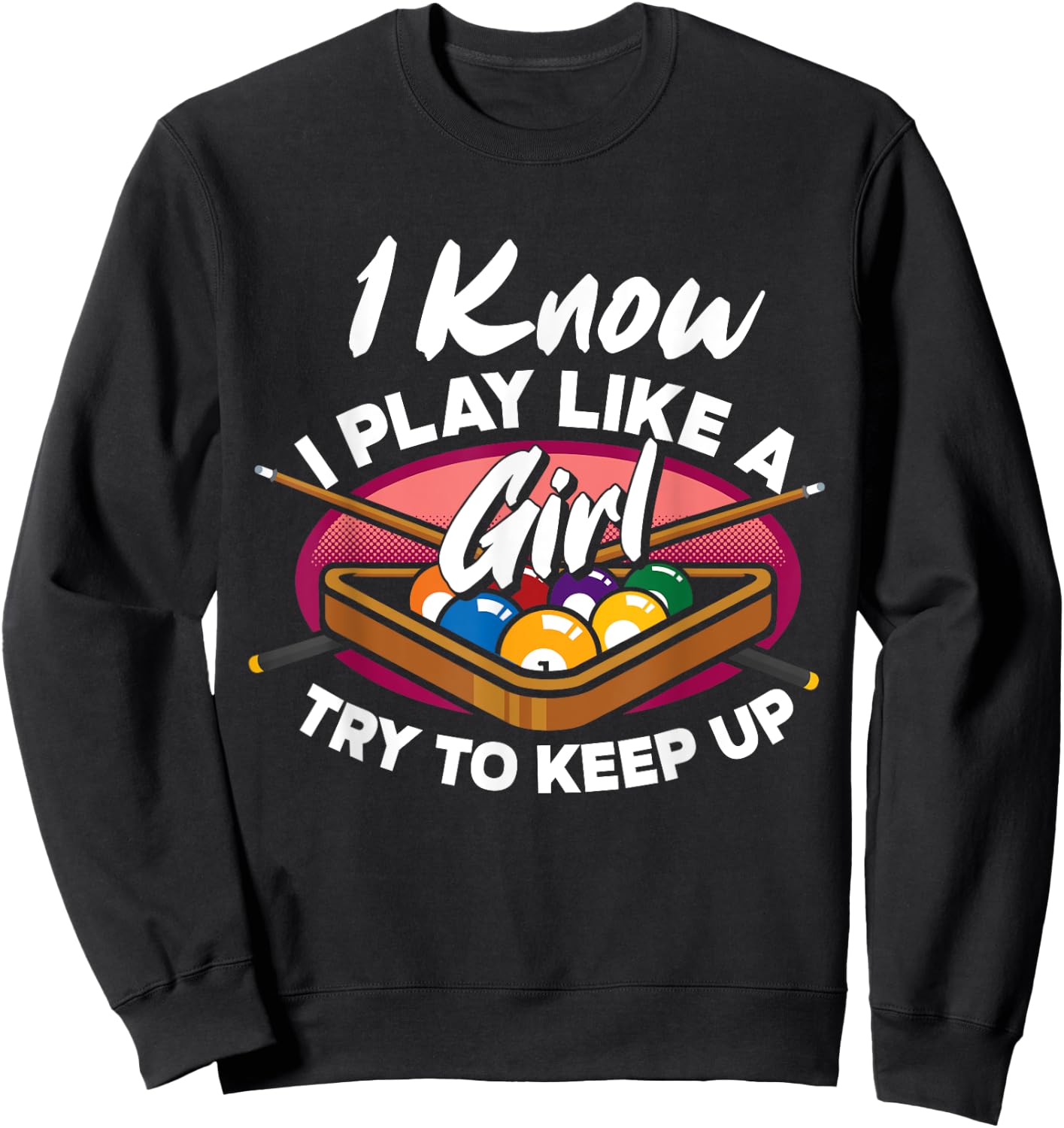 I Know I Play Like A Girl Try To Keep Up Funny Billiard Sweatshirt - Sweatshirt | Black