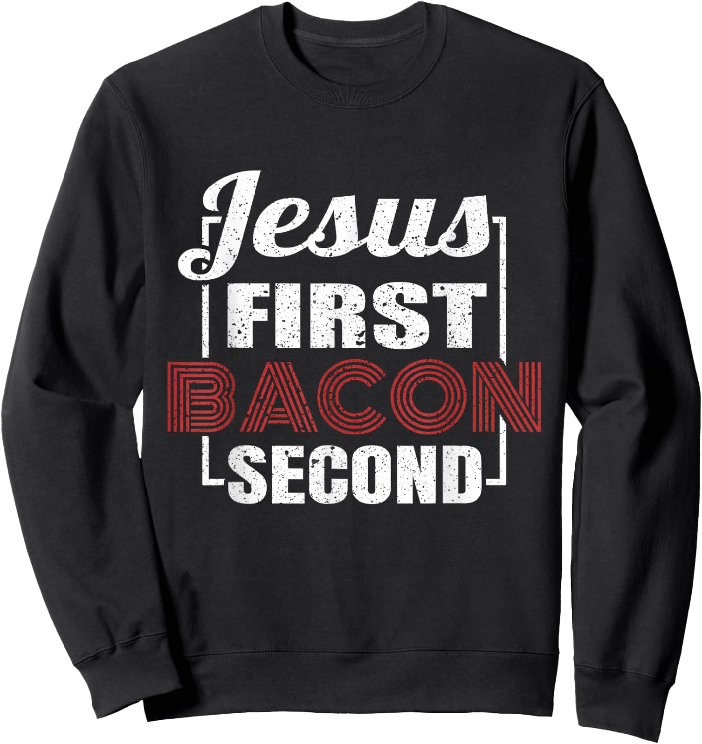 Food Lover Pun Jesus First Bacon Second BBQ Grill Chef Gift Sweatshirt - Sweatshirt | Black
