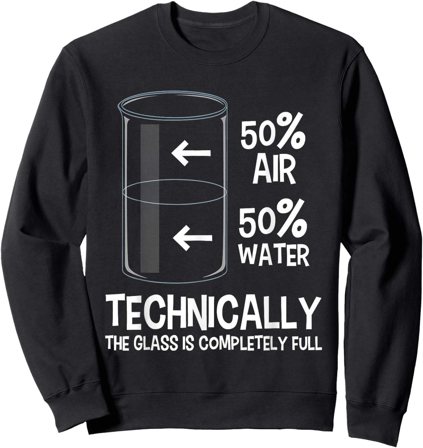 Technically The Glass is Full - Chemistry Humor Science Sweatshirt - Sweatshirt | Black