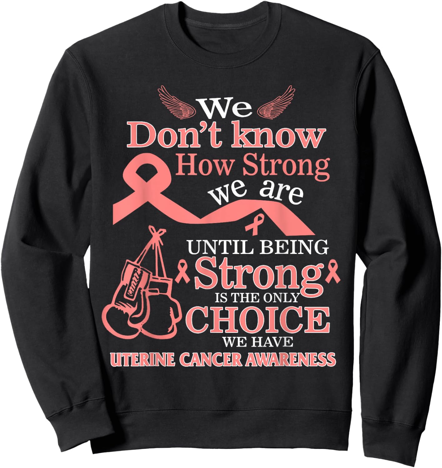 Uterine Cancer Awareness Being Strong Is The Only Choice Sweatshirt - Sweatshirt | Black