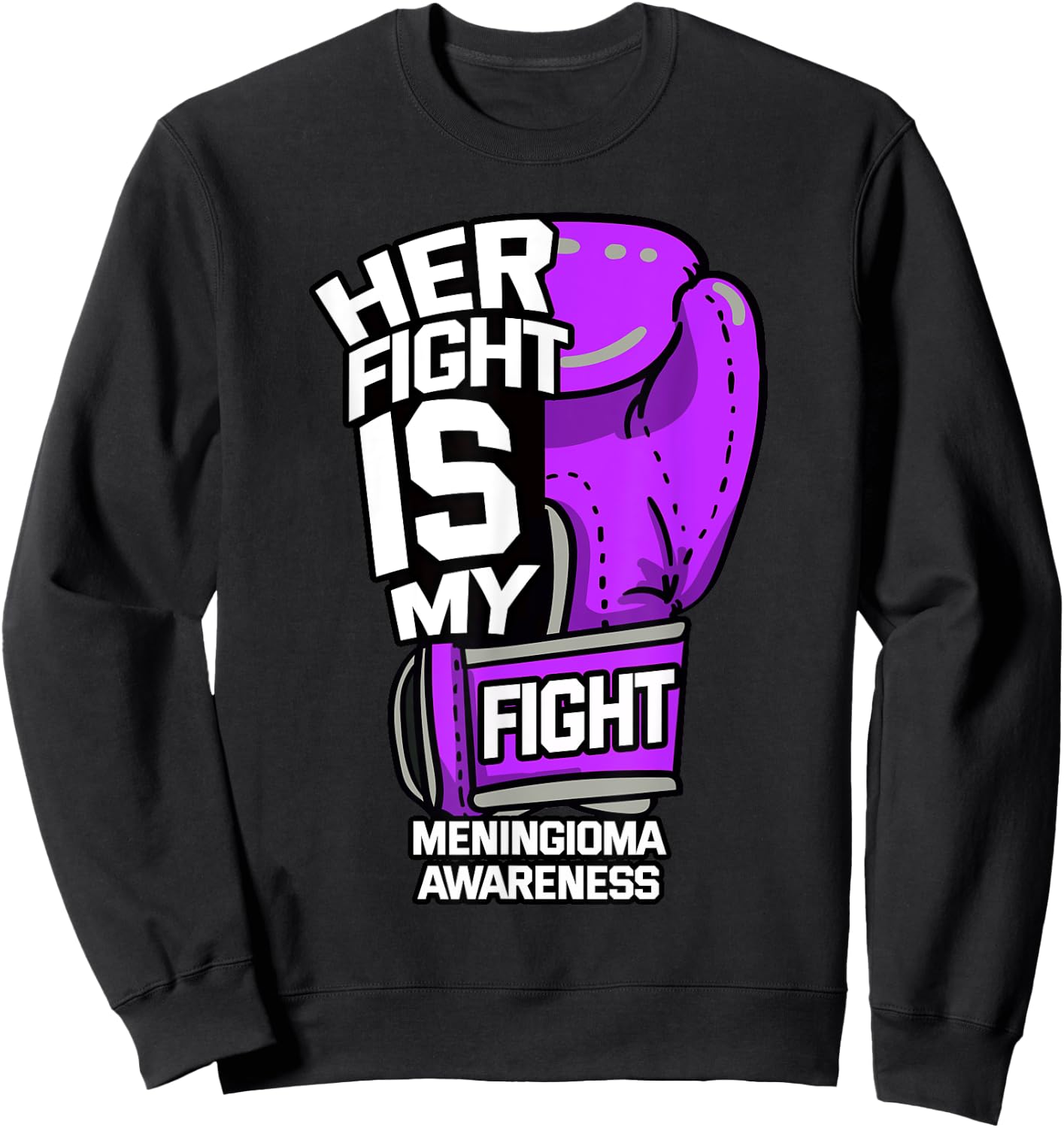 Her Fight Is My Fight Meningioma Brain Tumor Benign Patient Sweatshirt - Sweatshirt | Black