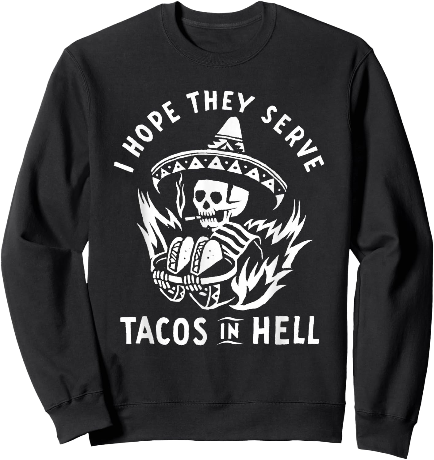 I Hope They Serve Tacos In Hell Sweatshirt - Sweatshirt | Black